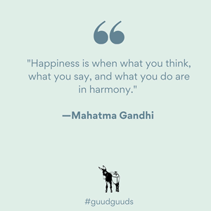 Mahatma Gandi quote - Happiness is when what you think, what you say, and what you do are in harmony. 